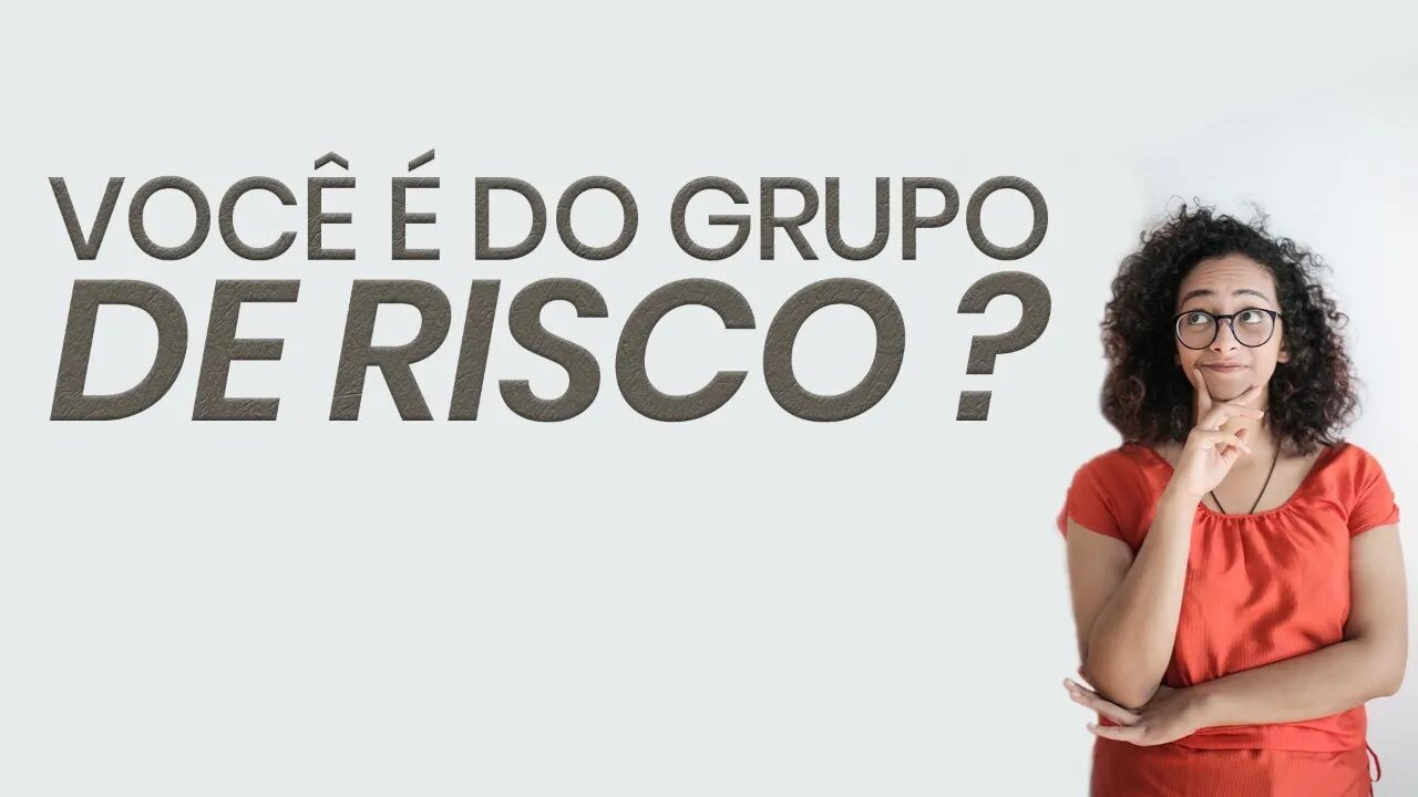 VOCÊ É DO GRUPO DE RISCO?