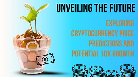 Unveiling the Future | Exploring Cryptocurrency Price Predictions and Potential 10x Growth