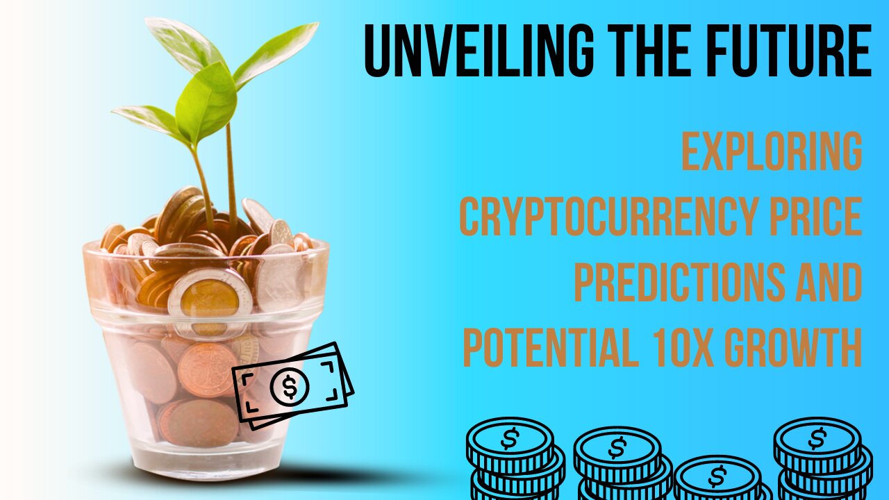Unveiling the Future | Exploring Cryptocurrency Price Predictions and Potential 10x Growth