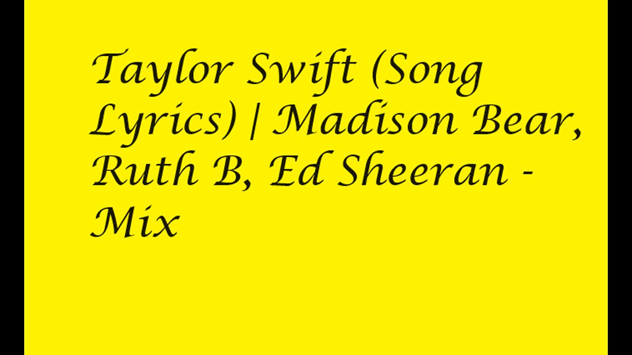 Taylor Swift (Song Lyrics) | Madison Bear, Ruth B, Ed Sheeran - Mix