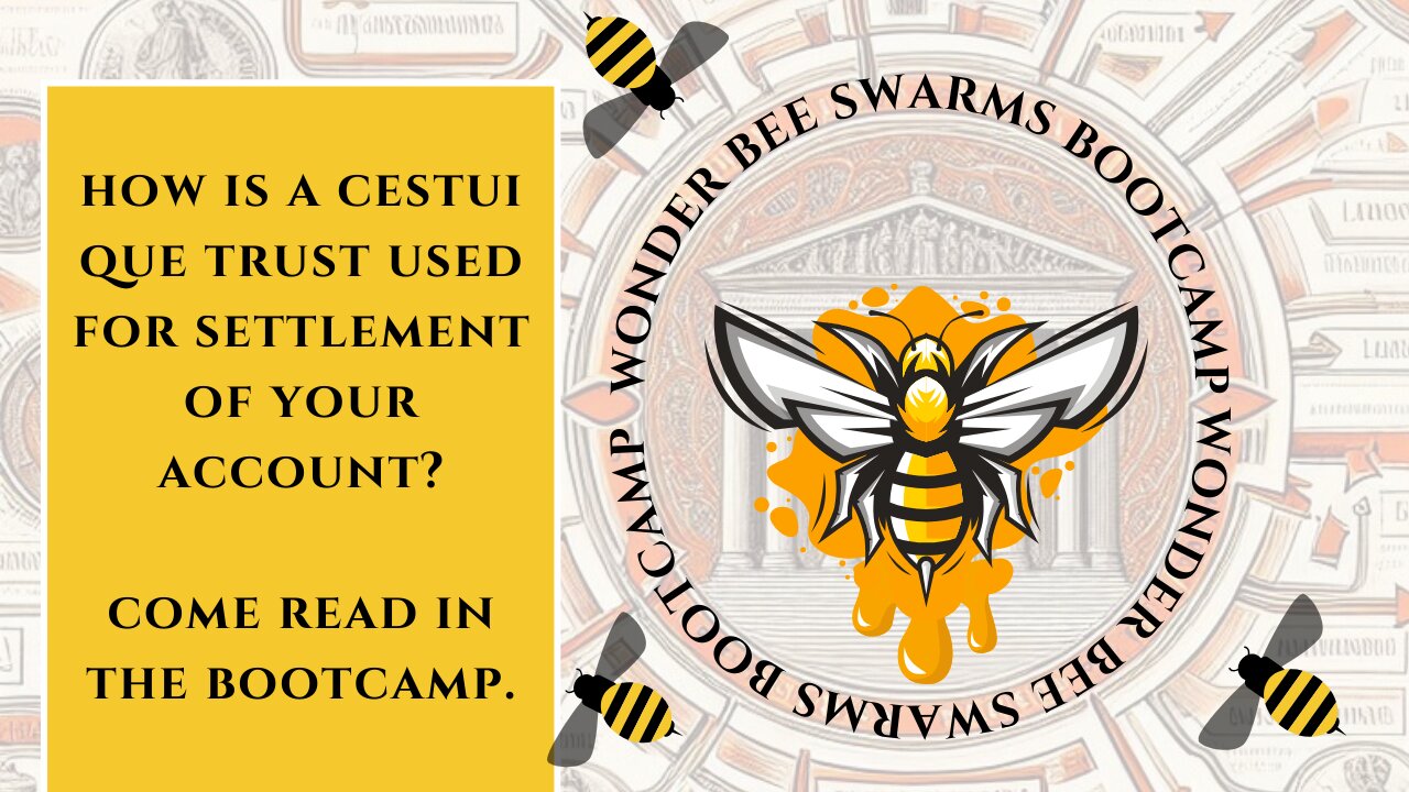 HOW IS A CESTUI QUE TRUST USED FOR SETTLEMENT OF YOUR ACCOUNT? COME READ IN THE BOOTCAMP!