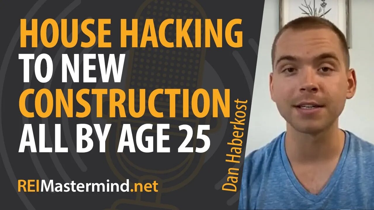 House Hacking to New Construction All By Age 25 with Dan Haberkost #272