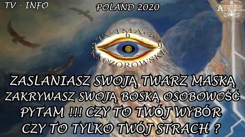 ZASŁANIASZ SWOJĄ TWARZ MASKA ZAKRYWASZ SWOJĄ OSOBOWOŚĆ - PYTAM !!! CZY TO TWÓJ WYBÓR /2020 © TV INFO