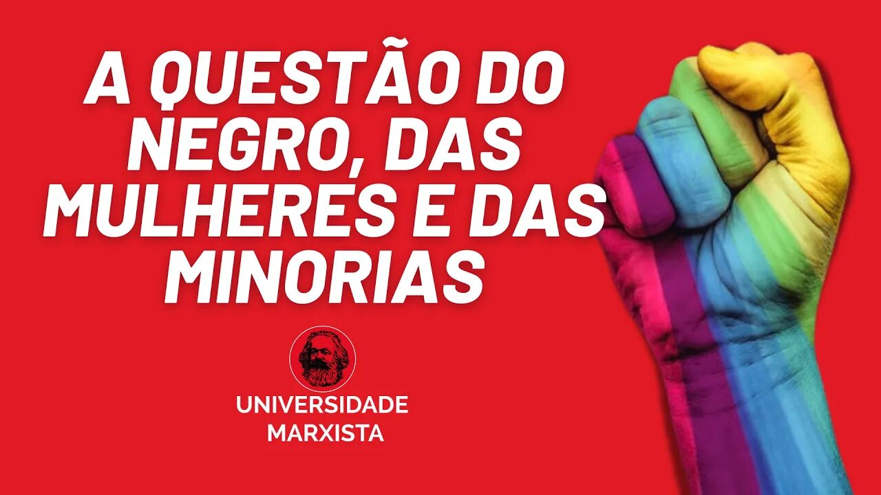 A política marxista e a questão do negro, das mulheres e das minorias - Universidade Marxista nº 439