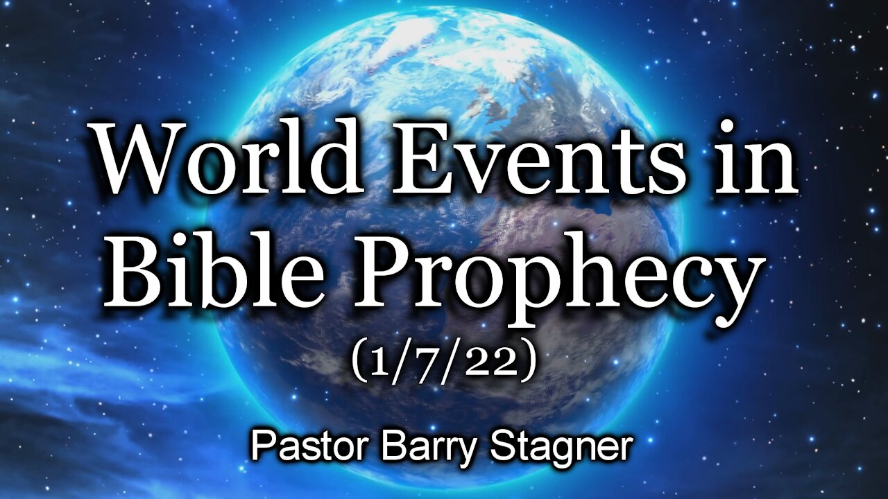 World Events in Bible Prophecy – (1/7/22)