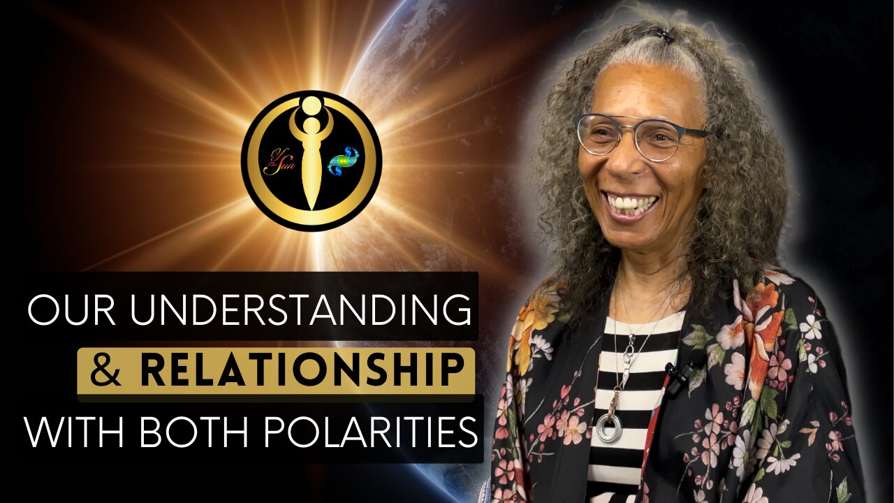Our Understanding & Relationship with Both Polarities