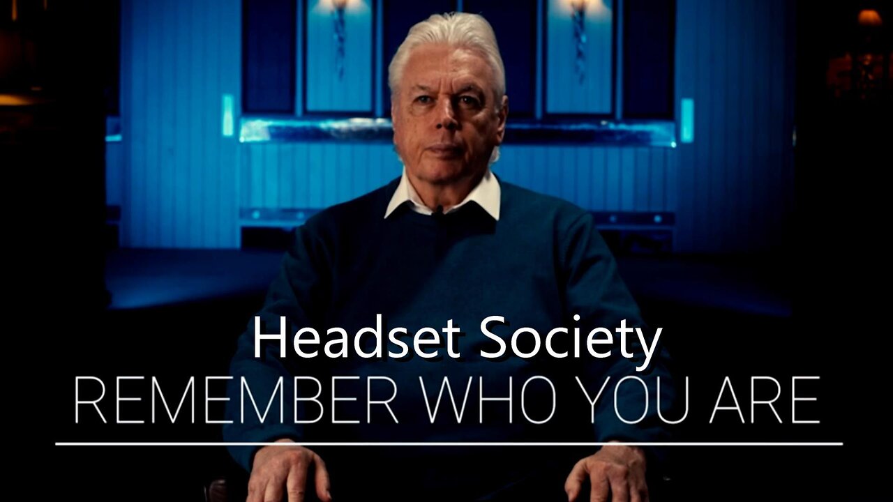 DAVID ICKE - (Series 1 - Episode 5) - Remember Who You Are - Headset Society