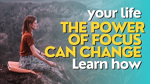 Learn how the power of focus can change your life