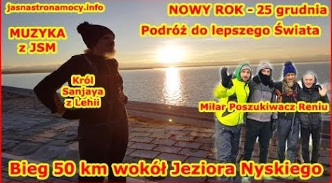 NOWY ROK 25 grudnia Podróż do lepszego Świata! Bieg 50 km wokół Jeziora Nyskiego MUZYKA z JSM!