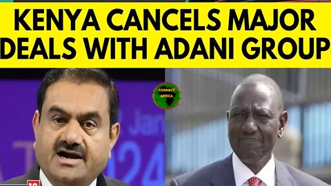 WILLIAM RUTO CANCELES ADANI DEAL FOLLOWING U.S. FRAUD CHARGES