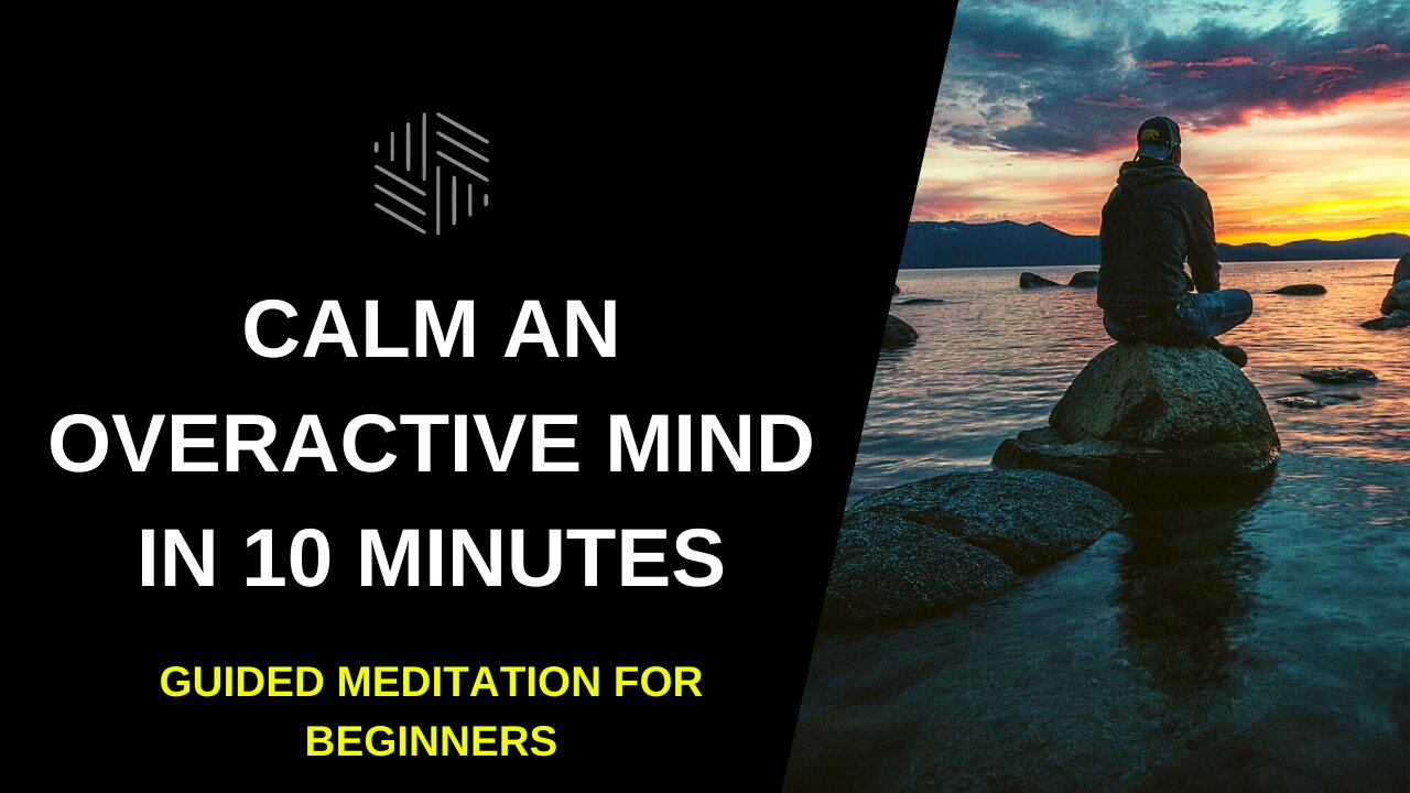 Calm An Overactive Mind In 10 Minutes - Guided Meditation For Beginners