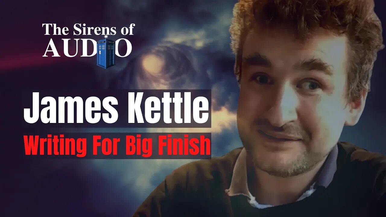 Big Finish Writer JAMES KETTLE Interview | Doctor Who | Blake's 7 | River Song | Missy
