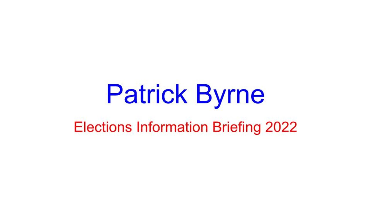 Patrick Byrne - Elections Information Briefing 2022