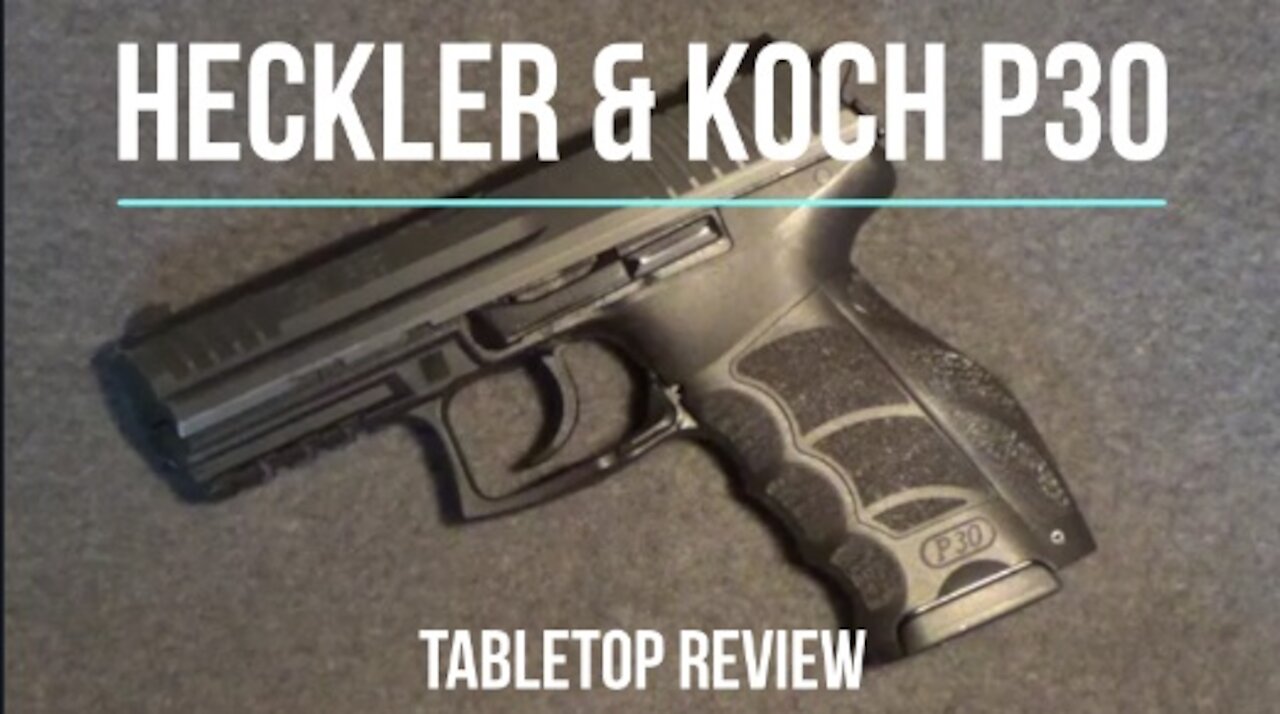 Heckler & Koch P30 9MM Semi-Automatic Pistol Tabletop Review - Episode #202128