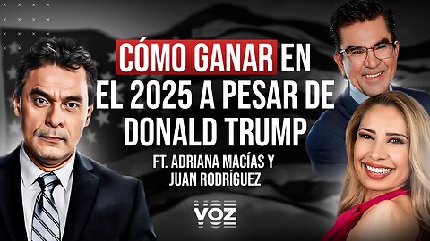 Cómo ganar en el 2025 a pesar de Donald Trump Ft. Adriana Macías & Juan Rodríguez - Episodio 47