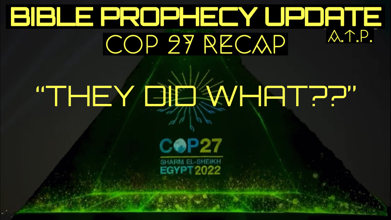 Bible Prophecy Update. COP 27 Climate Change Conference Recap. "They did what!?"