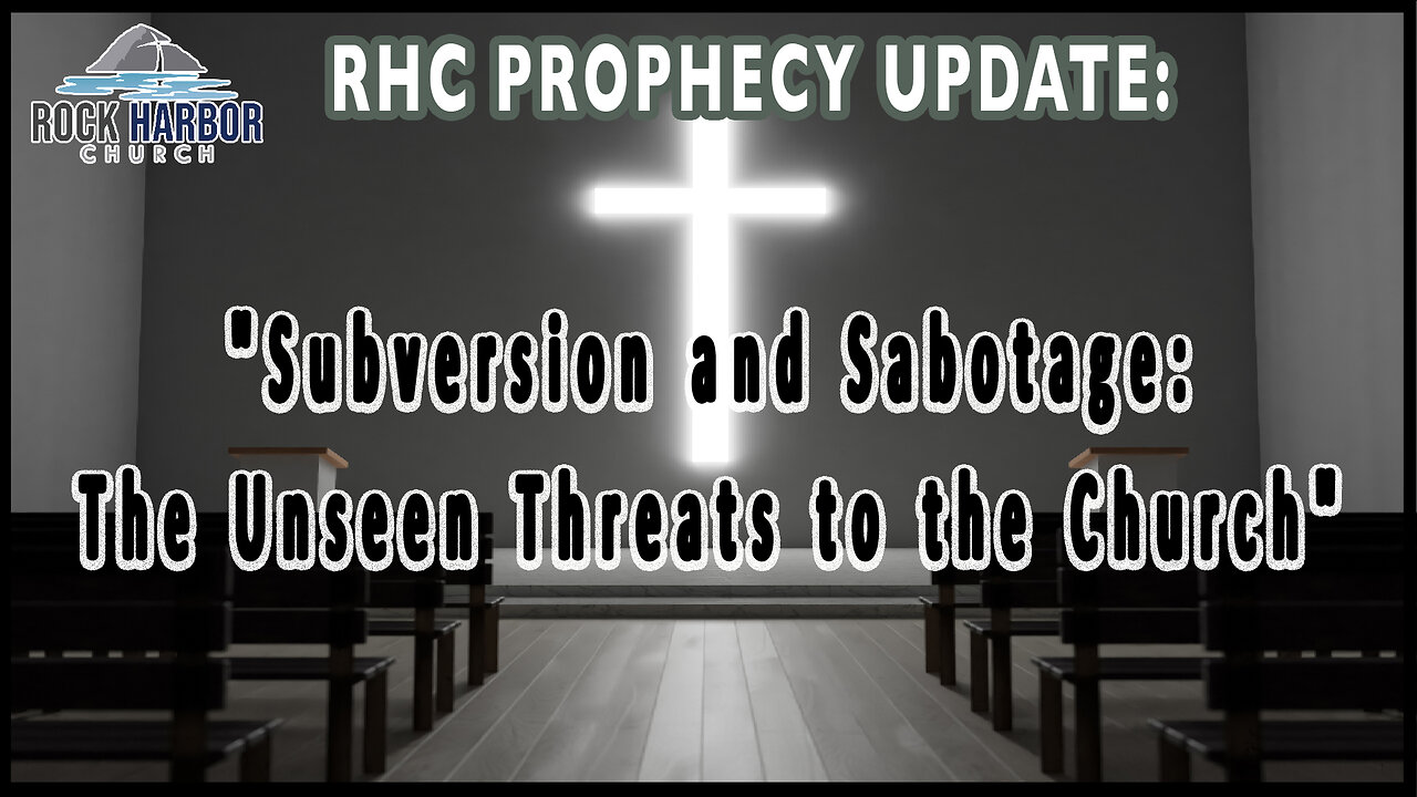 Subversion and Sabotage- The Unseen Threats to the Church [Prophecy Update]