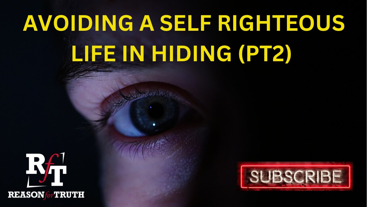 Avoiding A Self-Righteous Life In Hiding (PT2)