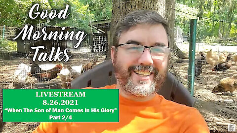 Good Morning Talk for August 26th - "When The Son of Man Comes" Part 2/4