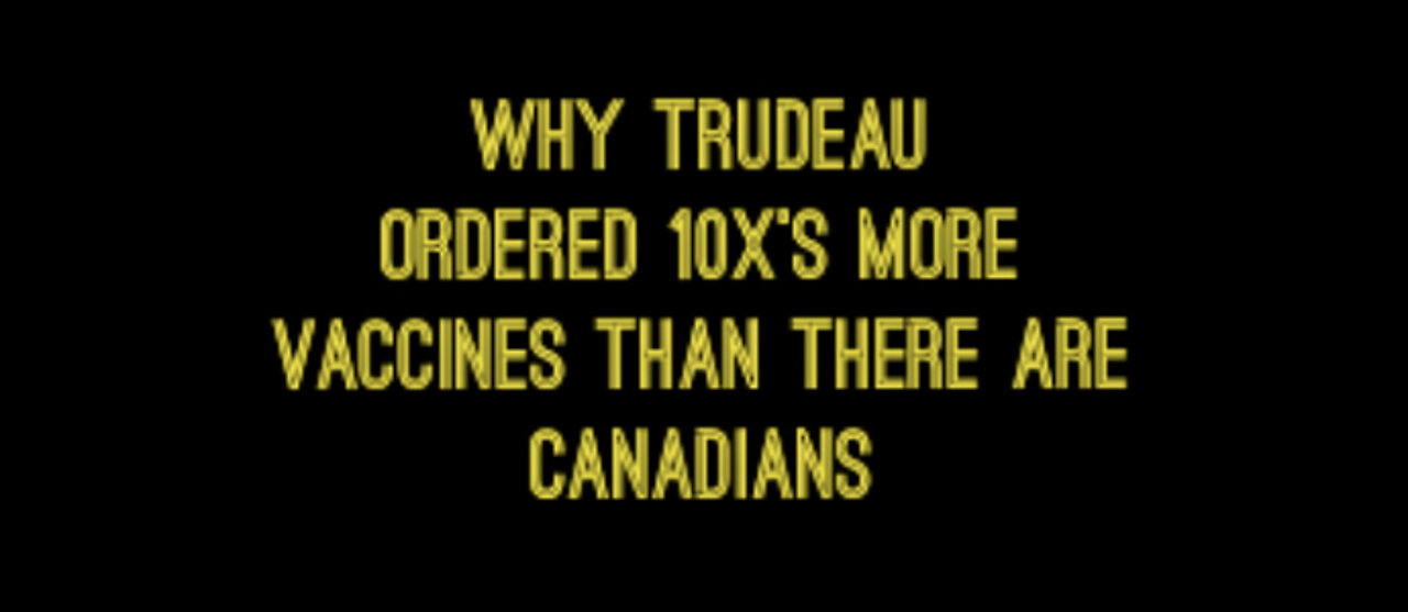 Why Did Trudeau Order 10 Times More Vaccines Than There Are Canadians?