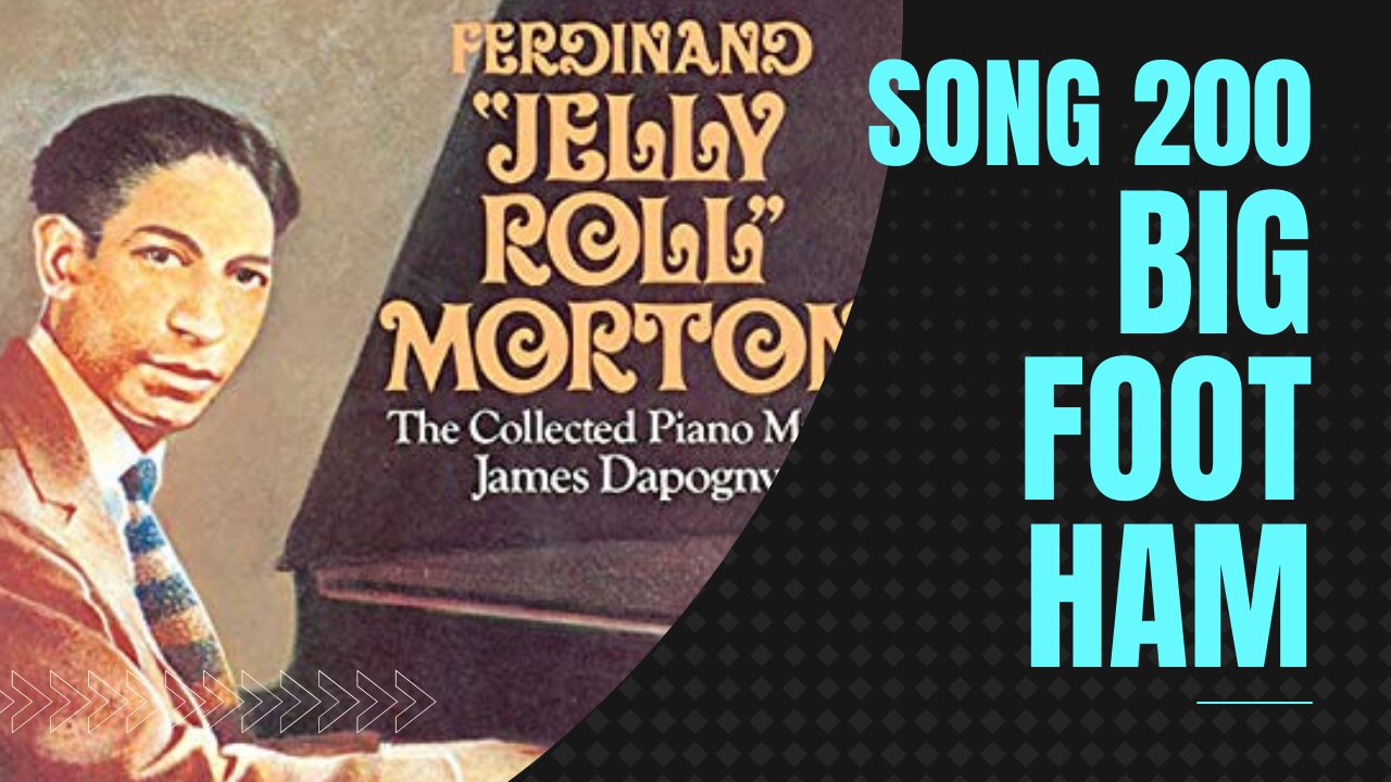 Big Foot Ham (Song 200, Ferdinand Jelly Roll Morton, ragtime music)