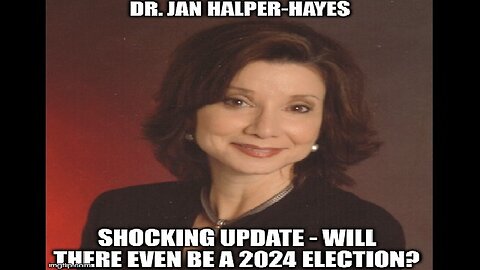 Dr. Jan Halper-Hayes: Shocking Update - Will There Even Be A 2024 Election?