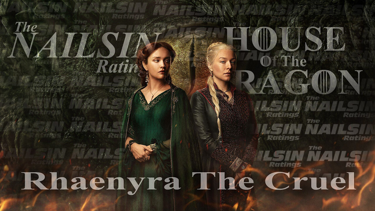 The Nailsin Ratings: House Of The Dragon: Rhaenyra the Cruel