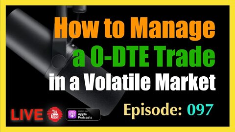 How to Manage a 0-DTE Trade in a Volatile Market - episode #96