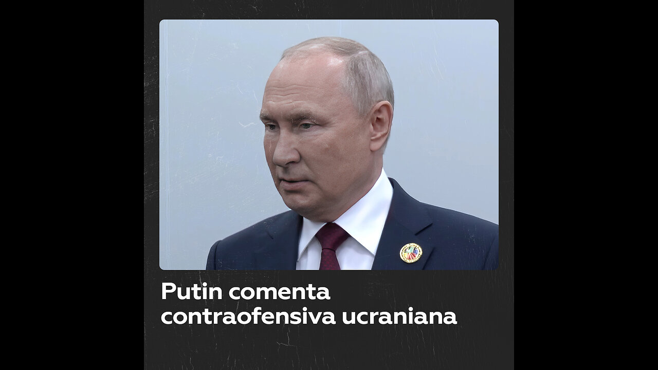 Putin habla de la fallida contraofensiva ucraniana