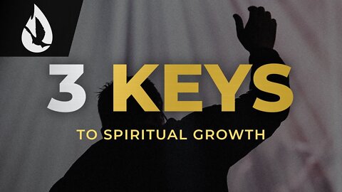 How to Grow Spiritually: 3 Keys