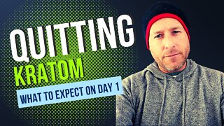 Quitting Kratom - What To Expect On Day 1