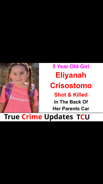 5 Year Old Girl Eliyanah Crisostomo Shot & Killed In The Back Of Her Parents Car - California