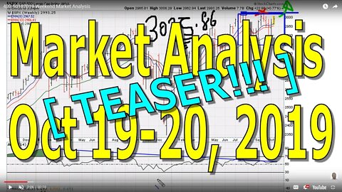 [ TEASER!!! ] Weekend Market Analysis October 19-20, 2019