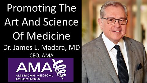 Dr. James L Madara, MD - CEO, American Medical Association - Promoting The Art & Science Of Medicine