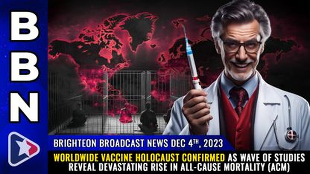 12-04-23 BBN - Worldwide Vax Holocaust CONFIRMED as Wave of Studies Reveal Devastating Rise in ACM
