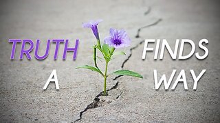 Truth Finds A Way - #SolutionsWatch