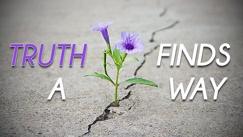 Truth Finds A Way - #SolutionsWatch