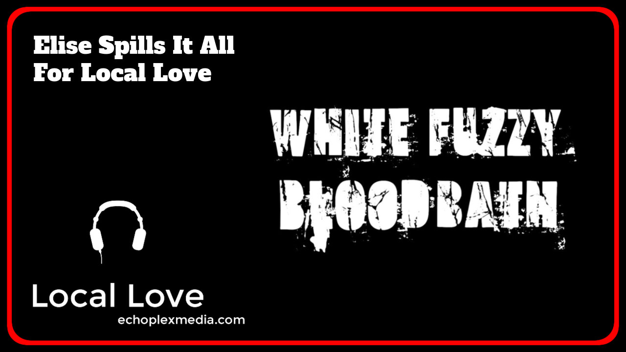 Local Love EP326 - Elise From White Fuzzy Bloodbath