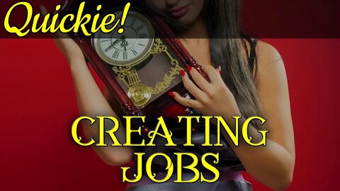 Quickie: Creating Jobs