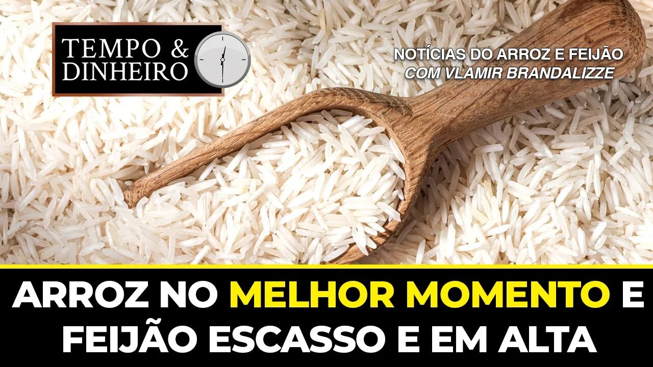 Arroz no melhor momento e feijão escasso e em alta