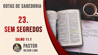 23. Sem segredos - Salmo 11.1 - Pr. Nilson Lima