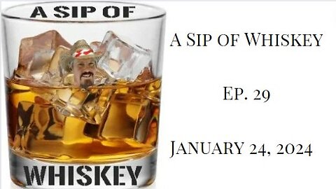 A Sip of Whiskey-Ep 29 January 24, 2024