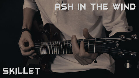 Skillet - Ash In The Wind - Guitar cover by Eduard Plezer