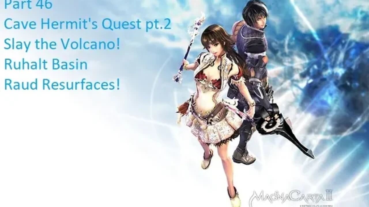 Part 46 Let's Play MagnaCarta 2 -Hermits Quest pt.2 Slay the Volcano! Ruhalt Basin, Raud Resurfaces!