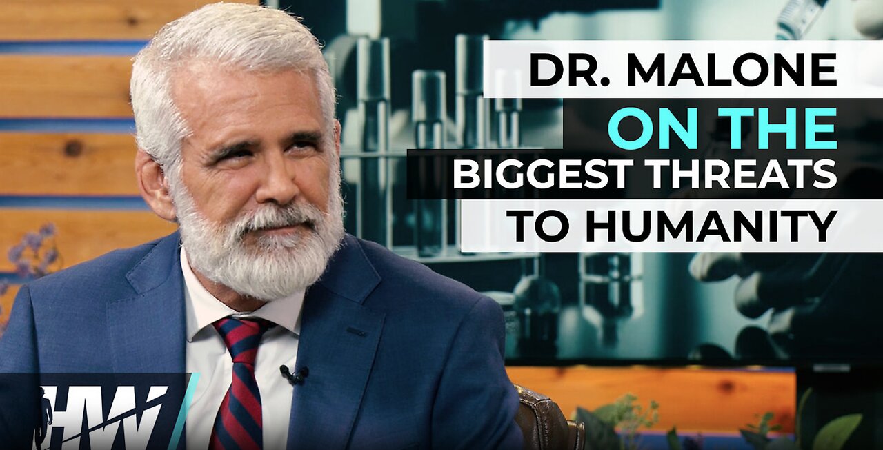 DR. MALONE ON THE BIGGEST THREATS TO HUMANITY