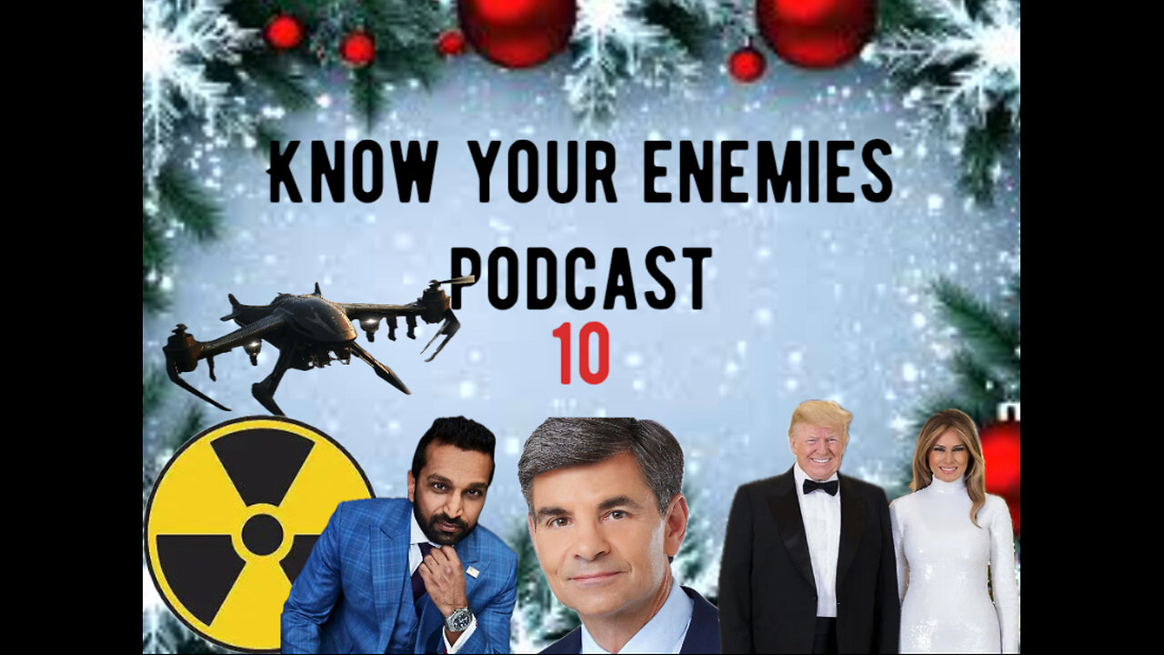 Know your Enemies Podcast # 10 Tuesday, December 17