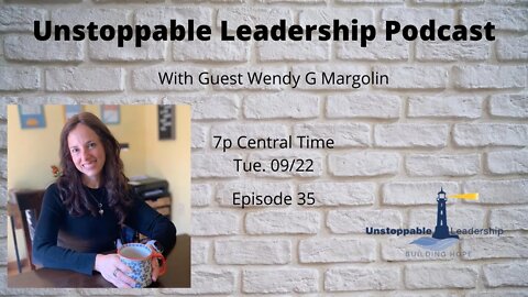 Unstoppable Leadership Podcast with Guest Wendy Margolin