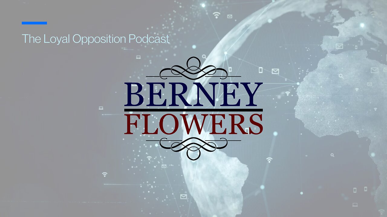 Ep. 19 The Loyal Opposition Podcast w/ Berney Flowers