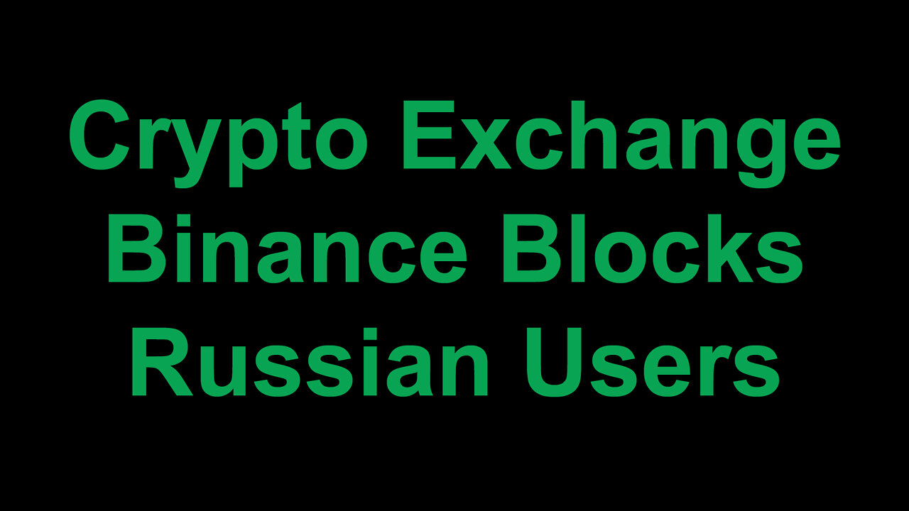 Crypto Exchange Binance Blocks Russian Users