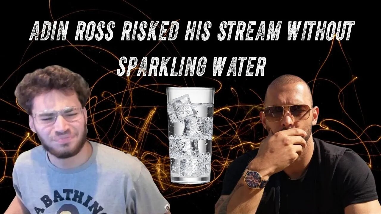 Adin Ross was risking his stream without sparkling water